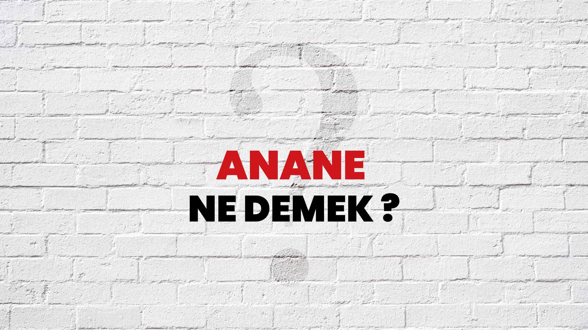 anane ne demek