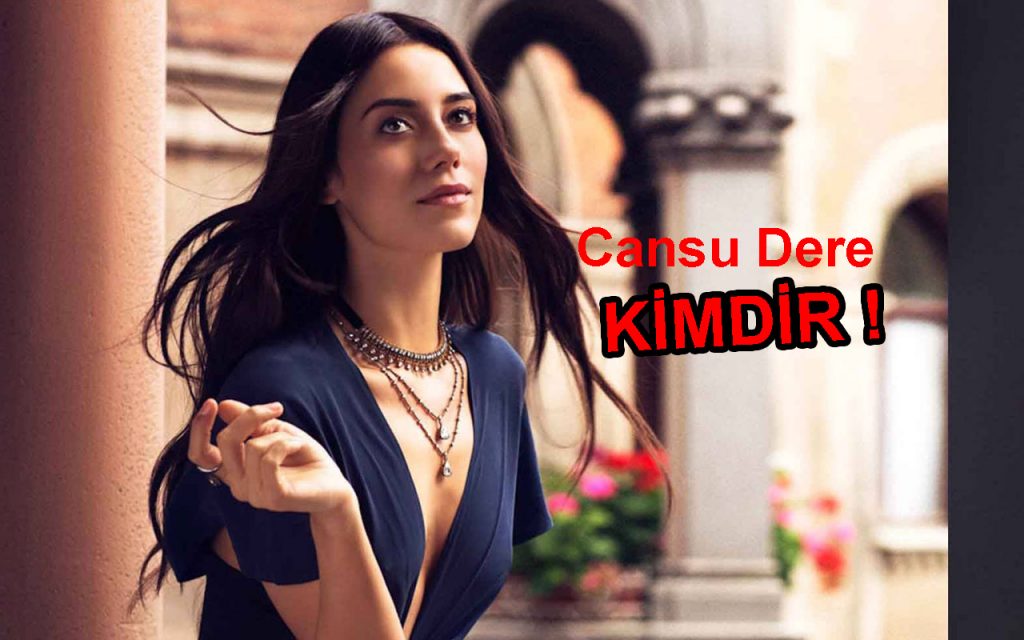 cansu dere kimdir nereli kac yasinda