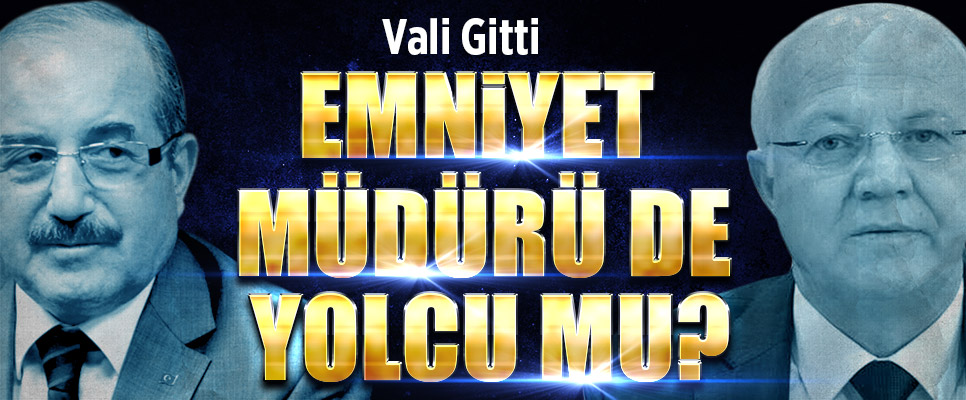 emniyet muduru ve vali manset