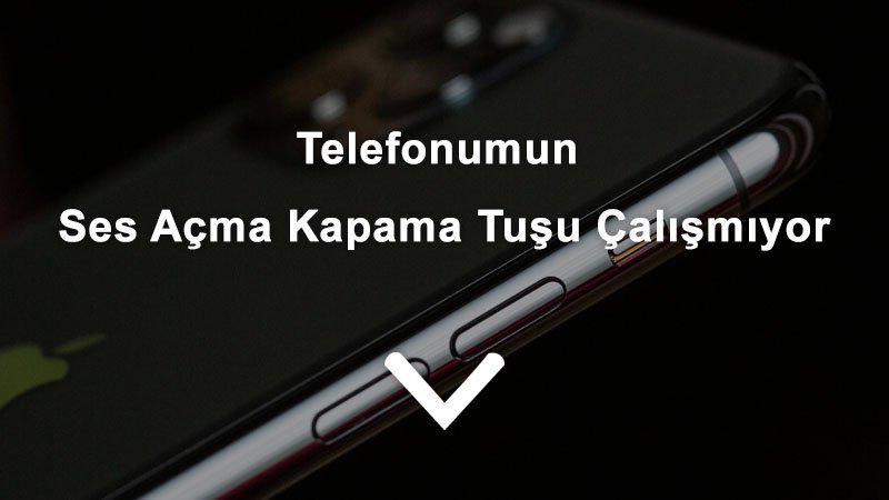 telefonumun ses acma kapama tusu calismiyor